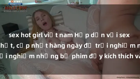 sex hot girl việt nam Hấp dẫn với sex hentai vietsub mới nhất, cập nhật hàng ngày để trải nghiệm những bộ phim đầy kích thích và hấp dẫn.